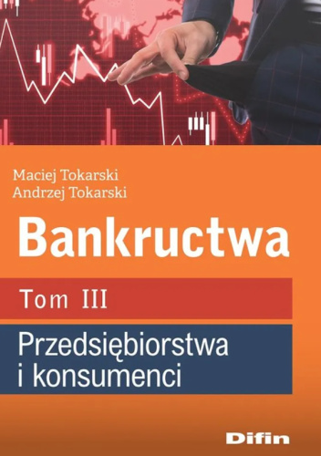 Bankructwa. Tom 3. Przedsiębiorstwa i konsumenci
