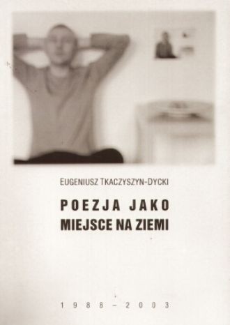 Poezja jako miejsce na ziemi (1988-2003)