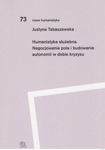Humanistyka służebna. Negocjowanie pola i budowanie autonomii w dobie kryzysu