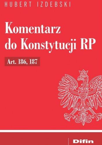 Komentarz do Konstytucji RP Art. 186, 187