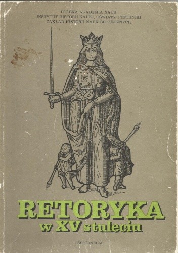 Retoryka w XV stuleciu : studia nad tradycjami, teorią i praktyką retoryki piętnastowiecznej
