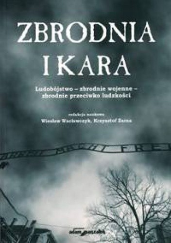 Zbrodnia i kara. Ludobójstwo- zbrodnie wojenne- zbrodnie przeciwko ludzkości