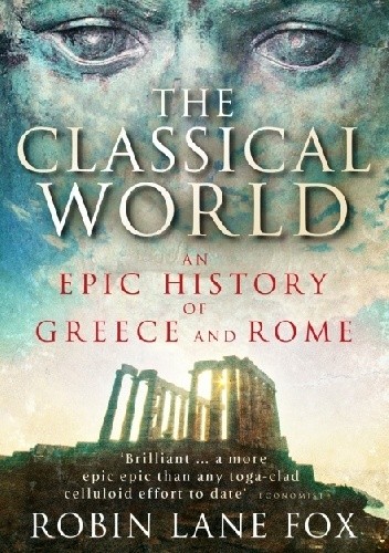The Classical World. An Epic History of Greece and Rome