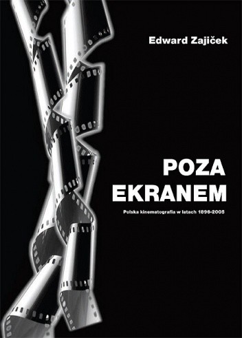 Poza ekranem. Polska kinematografia w latach 1896 – 2005