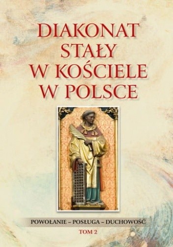 Diakonat stały w Kościele w Polsce. Powołanie - posługa - duchowość