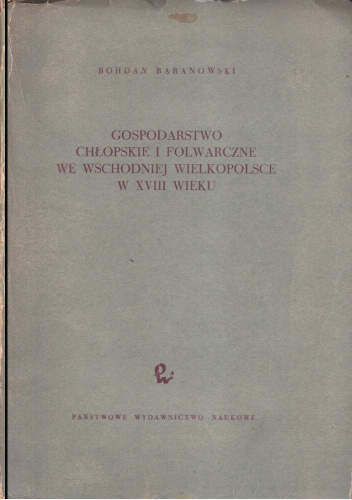 Gospodarstwo chłopskie i folwarczne we wschodniej Wielkopolsce w XVIII wieku
