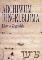 Archiwum Ringelbluma. Tom 1. Listy o Zagładzie