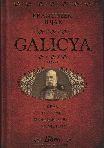 Galicya Tom 1 Galicja - Kraj, ludność, społeczeństwo, rolnictwo