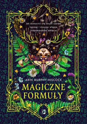 Magiczne formuły. Jak wzmocnić siłę swych czarów, tworząc i stosując własne, niepowtarzalne