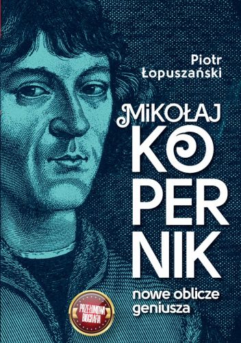 Mikołaj Kopernik. Nowe oblicze geniusza