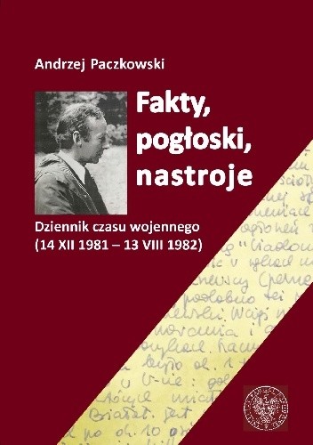 Fakty, pogłoski, nastroje. Dziennik czasu wojennego (14 XII 1981 – 13 VIII 1982)