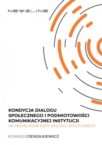 Kondycja dialogu społecznego i podmiotowości komunikacyjnej instytucji na przykładzie Rady Dialogu Społecznego