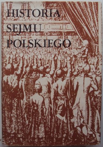 Historia sejmu polskiego. T. 1. Do schyłku szlacheckiej Rzeczypospolitej