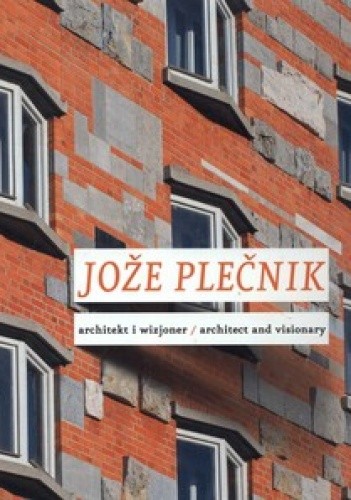 Jože Plečnik. Architekt i wizjoner / Architect and visionary