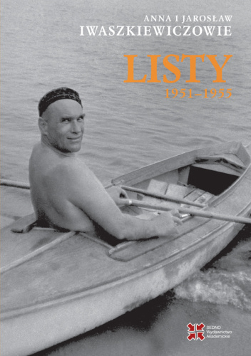 Anna i Jarosław Iwaszkiewiczowie: Listy 1951–1955
