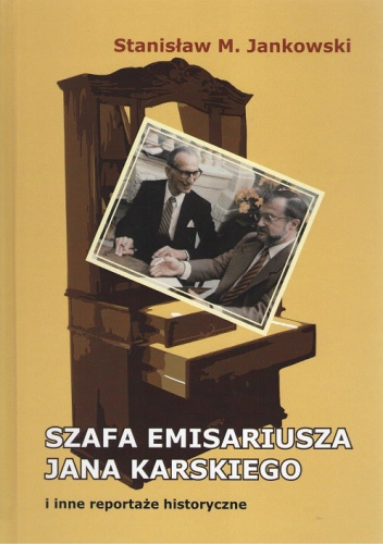 Szafa emisariusza Jana Karskiego i inne reportaże historyczne
