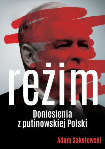 Reżim. Doniesienia z putinowskiej Polski