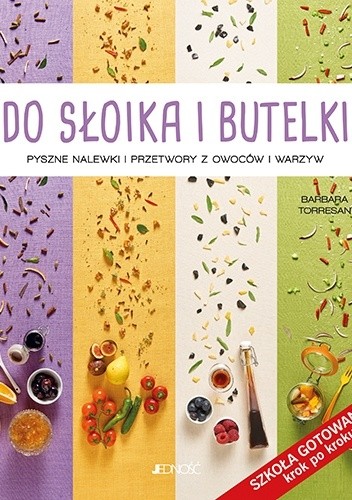 Do słoika i butelki. Pyszne nalewki i przetwory z owoców i warzyw