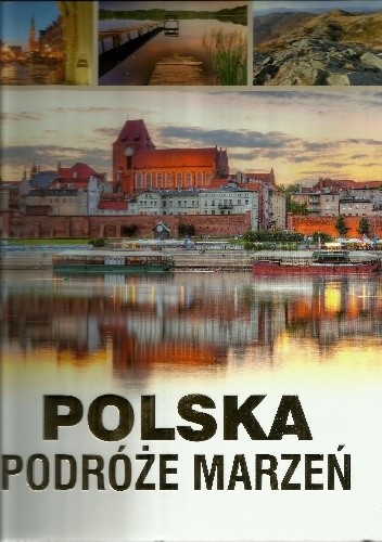 Polska. Podróże Marzeń