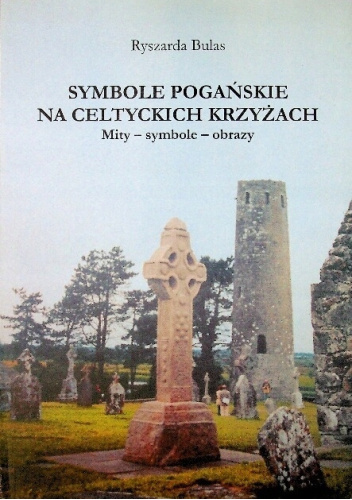 Symbole pogańskie na celtyckich krzyżach. Mity - symbole - obrazy