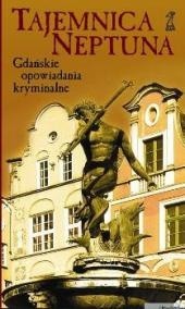 Tajemnica Neptuna. Gdańskie opowiadania kryminalne