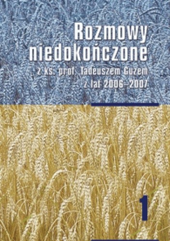 Rozmowy niedokończone z ks. prof. Tadeuszem Guzem z lat 2006-2007