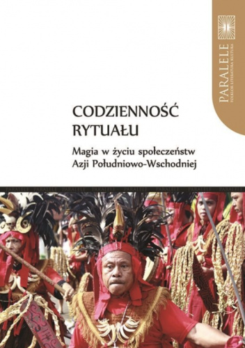 Codzienność rytuału. Magia w życiu społeczeństw Azji Południowo-Wschodniej