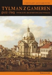 Tylman z Gameren (1632-1706). Twórczość architektoniczna w Polsce