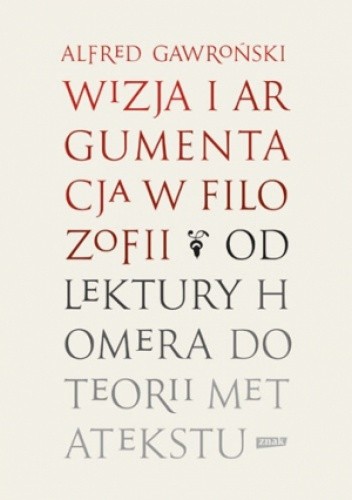 Wizja i argumentacja w filozofii. Od lektury Homera do teorii metatekstu
