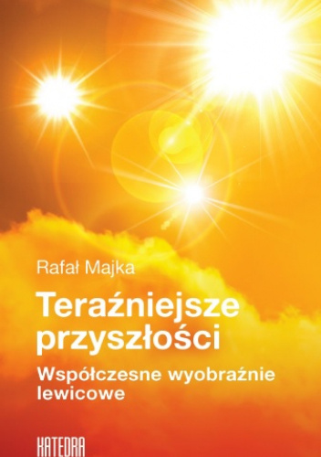 Teraźniejsze przyszłości. Współczesne wyobraźnie lewicowe