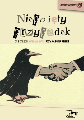Niepojęty przypadek. O poezji Wisławy Szymborskiej