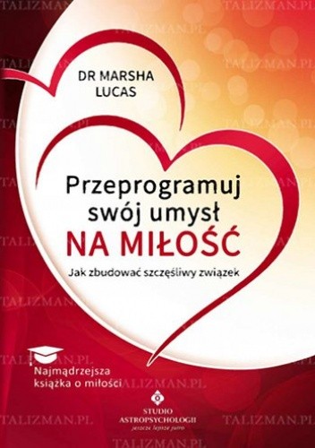 Przeprogramuj swój umysł na miłość