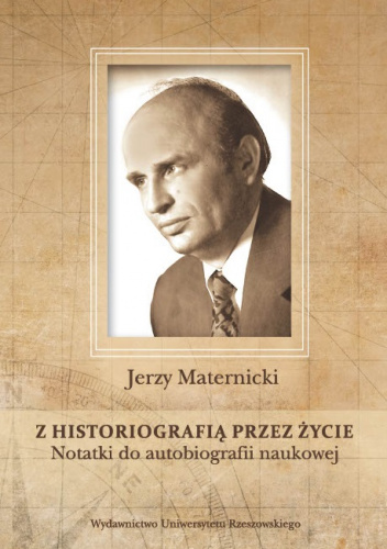 Z historiografią przez życie. Notatki do autobiografii naukowej
