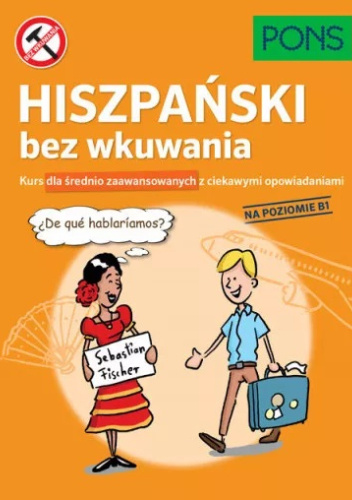 Hiszpański bez wkuwania. Kurs dla średnio zaawansowanych, z ciekawymi opowiadaniami. Poziom B1