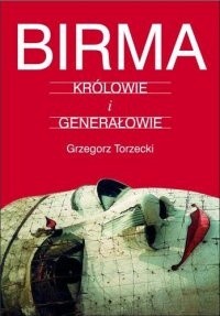 Birma. Królowie i Generałowie.