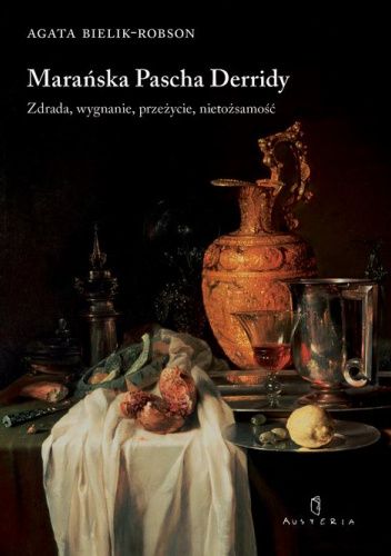 Marańska Pascha Derridy. Zdrada, wygnanie, przeżycie, nietożsamość