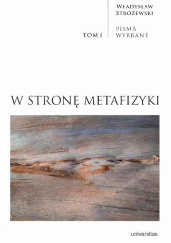 W stronę metafizyki. Pisma Wybrane. Tom 1