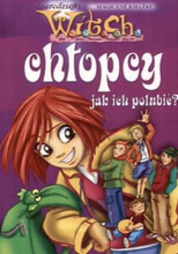 W.I.T.C.H. Chłopcy - jak ich polubić?