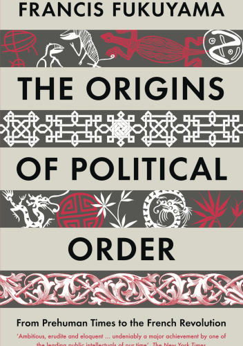 The Origins of Political Order: From Prehuman Times to the French Revolution