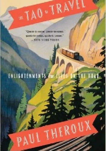 The Tao of Travel: Enlightenments from Lives on the Road