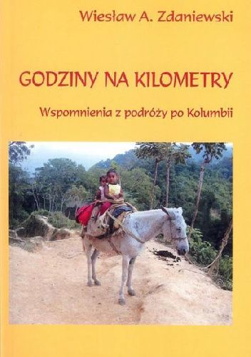 Godziny na kilometry. Wspomnienia z podróży po Kolumbii