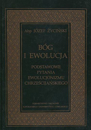 Bóg i ewolucja. Podstawowe pytania ewolucjonizmu chrześcijańskiego