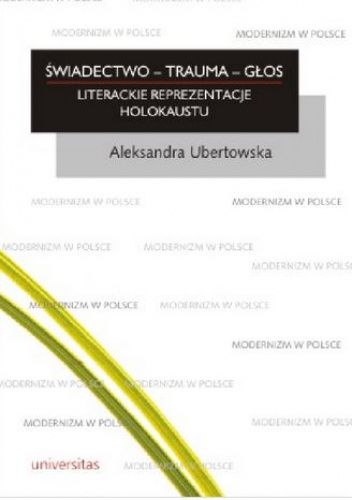 Świadectwo - trauma - głos. Literackie reprezentacje Holokaustu