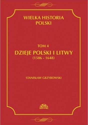 Wielka Historia Polski. Tom 4. Dzieje Polski i Litwy (1506-1648)