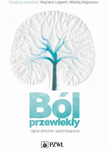 Ból przewlekły. Ujęcie kliniczne i psychologiczne