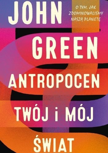 Antropocen. Twój i mój świat