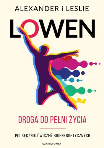 Droga do pełni życia. Podręcznik ćwiczeń bioenergetycznych