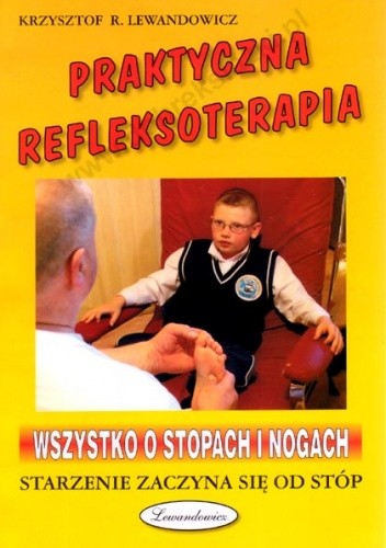 Praktyczna refleksoterapia. Wszystko o stopach i nogach