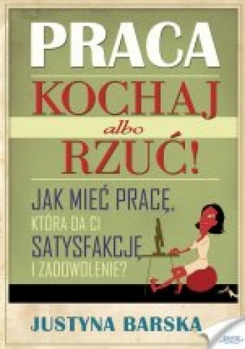 Praca. Kochaj albo rzuć!