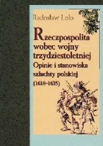 Rzeczpospolita wobec wojny trzydziestoletniej. Opinie i stanowiska szlachty (1618-1635)